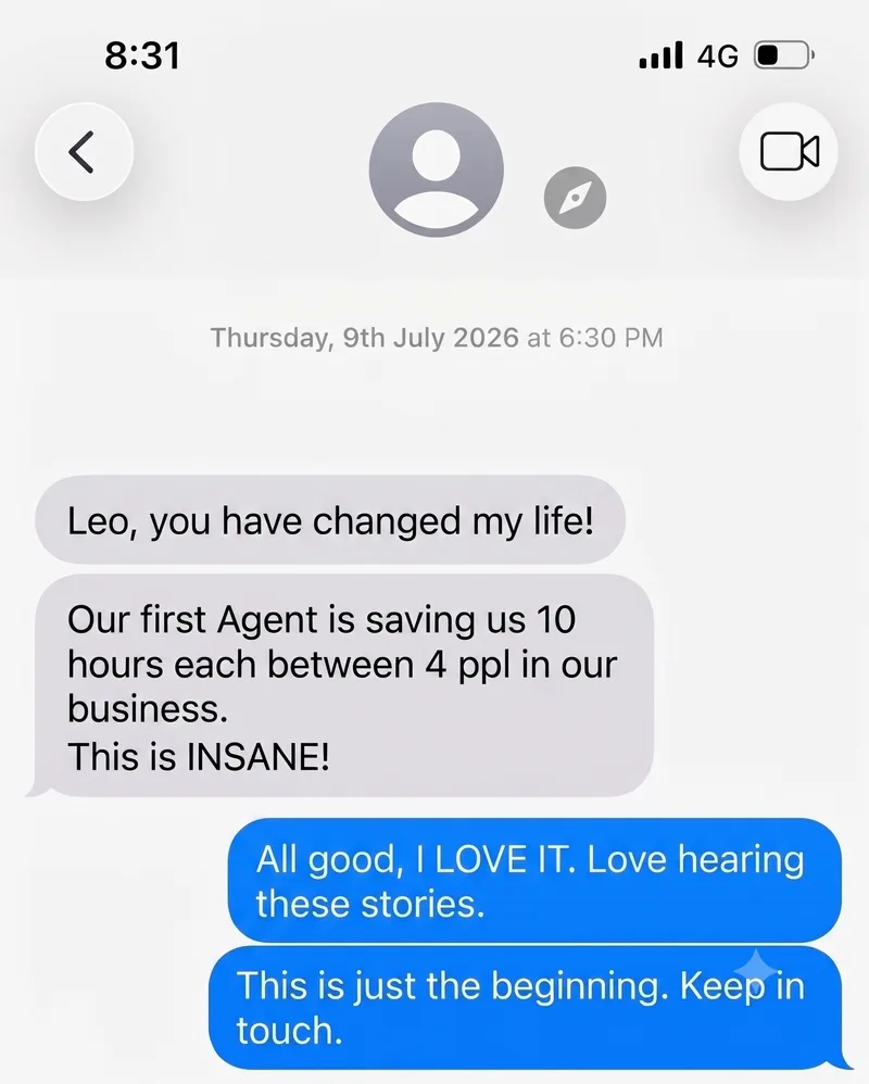 Text message: Leo, you have changed my life. Our first agent is saving us 10 hours each between four people in our business. This is insane.